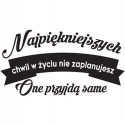 Naklejka na ścianę cytat napis MOTYWUJĄCY najpiękniejszych chwil nie zaplanujesz one przyjdą same 75 cm na 45 cm