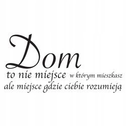 Naklejka na ścianę napis cytat Dom miejsce gdzie ciebie rozumieją 75 cm na 45 cm