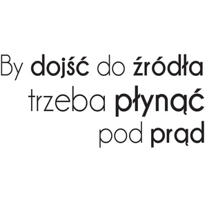Naklejka na ścianę cytat napis MOTYWUJĄCY trzeba płynąć pod prąd 75 cm na 45 cm