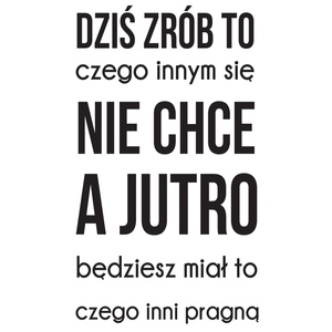 Naklejka na ścianę cytat napis MOTYWUJĄCY dziś zrób to czego innym się nie chce 75 cm na 45 cm