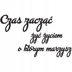 Naklejka na ścianę cytat napis MOTYWUJĄCY czas zacząć żyć 75 cm na 45 cm