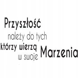 Naklejka na ścianę cytat napis MOTYWUJĄCY przyszłość należy do tych 75 cm na 45 cm