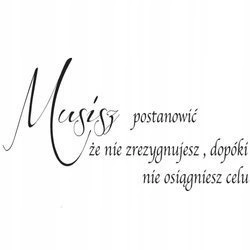Naklejka na ścianę cytat napis MOTYWUJĄCY musisz postanowić 75 cm na 45 cm
