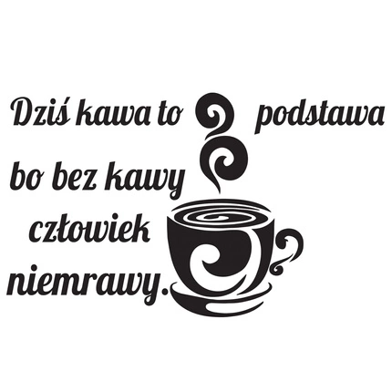 Naklejka na ścianę napis do Kuchni dziś kawa to podstawa 75 cm na 45 cm