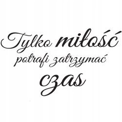 Naklejka na ścianę cytat napis Miłość potrafi zatrzymać czas 75 cm na 45 cm