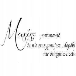 Naklejka na ścianę cytat napis MOTYWUJĄCY musisz postanowić 75 cm na 45 cm