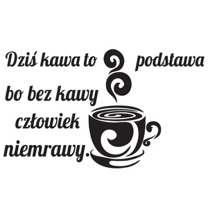 Naklejka na ścianę napis do Kuchni dziś kawa to podstawa 75 cm na 45 cm
