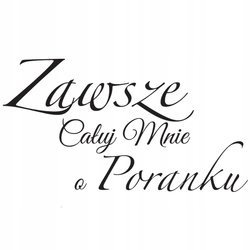 Naklejka na ścianę cytat napis Do sypialni Zawsze całuj mnie o Poranku 75 cm na 45 cm