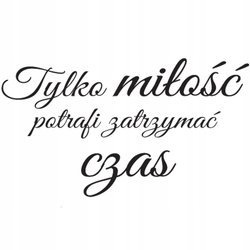 Naklejka na ścianę cytat napis Miłość potrafi zatrzymać czas 75 cm na 45 cm