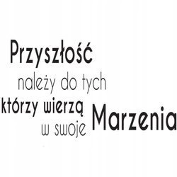 Naklejka na ścianę cytat napis MOTYWUJĄCY przyszłość należy do tych 75 cm na 45 cm