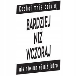Naklejka na ścianę cytat napis Kochaj mnie dzisiaj bardziej 75 cm na 45 cm
