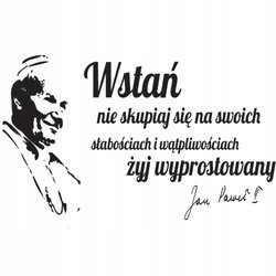 Naklejka na ścianę napis Jan Paweł 2 nie skupiaj się na słabościach 75 cm na 45 cm